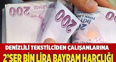 Denizlili tekstilciden çalışanlarına  2'şer bin lira bayram harçlığı