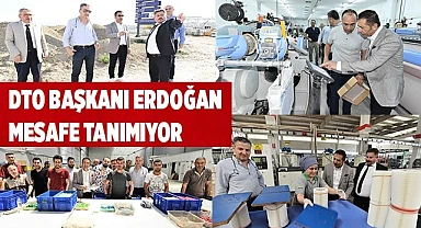 DTO BAŞKANI ERDOĞAN MESAFE TANIMIYOR