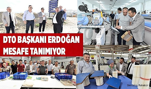 DTO BAŞKANI ERDOĞAN MESAFE TANIMIYOR