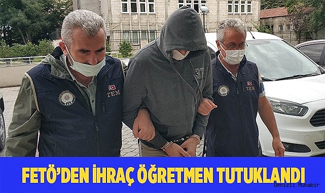 FETÖ’den ihraç öğretmen tutuklandı