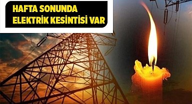 Hafta sonunda elektrik kesintisi var
