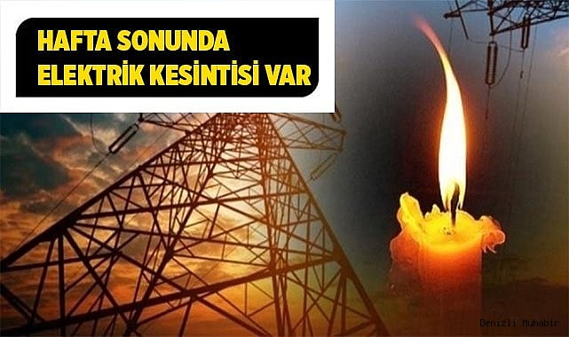 Hafta sonunda elektrik kesintisi var