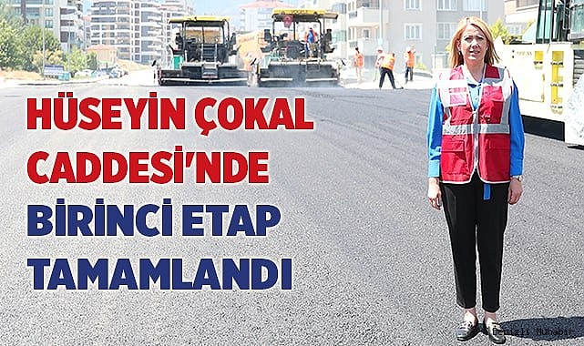 HÜSEYİN ÇOKAL CADDESİ'NDE BİRİNCİ ETAP TAMAMLANDI