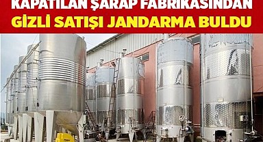 Kapatılan şarap fabrikasından gizli satış