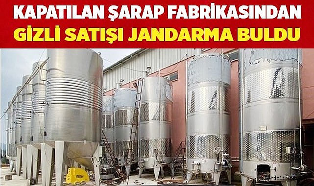 Kapatılan şarap fabrikasından gizli satış