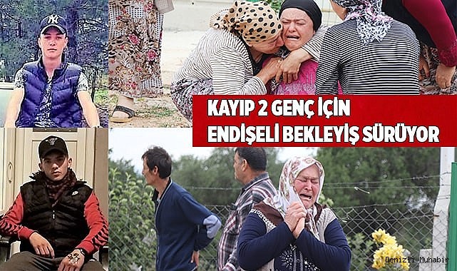 Kayıp 2 genç için endişeli bekleyiş sürüyor