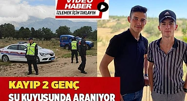 Kayıp 2 genç su kuyusunda aranıyor