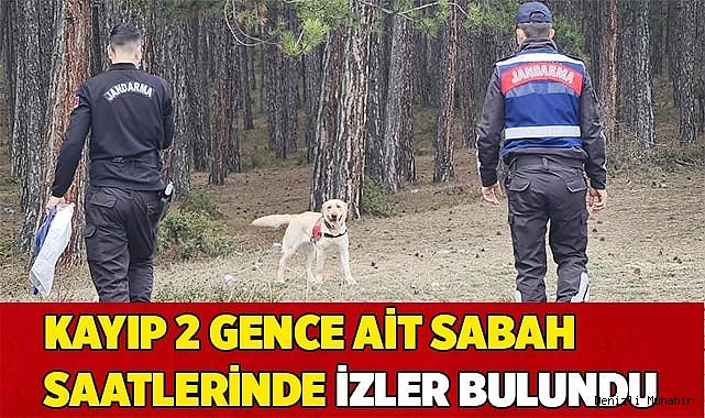 Kayıp 2 gence ait sabah saatlerinde izler bulundu