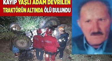 Kayıp yaşlı adam devrilen traktörün altında ölü bulundu