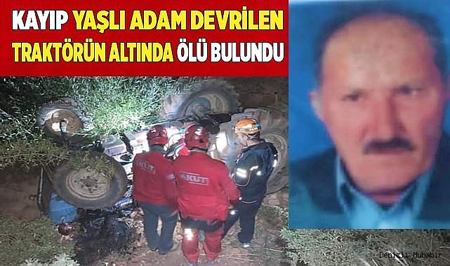 Kayıp yaşlı adam devrilen traktörün altında ölü bulundu