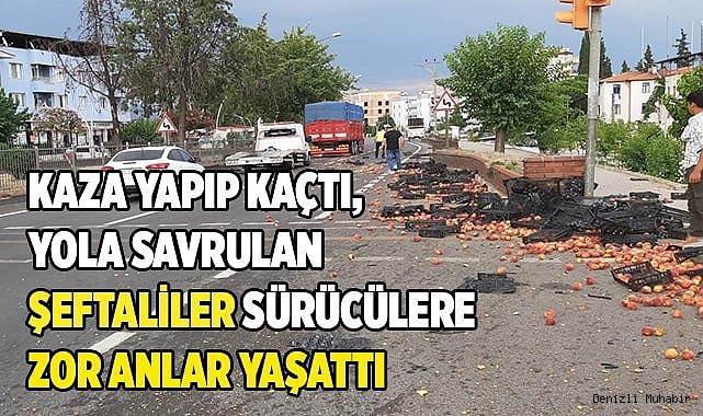 Kaza yapıp kaçtı, yola savrulan şeftaliler sürücülere zor anlar yaşattı