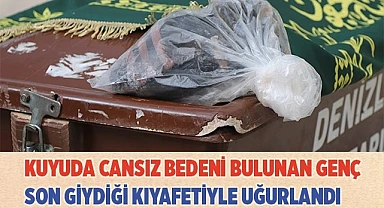 Kuyuda cansız bedeni bulunan genç son giydiği kıyafetiyle uğurlandı