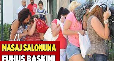 Masaj salonuna fuhuş baskını