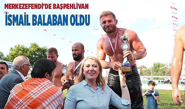 MERKEZEFENDİ’DE BAŞPEHLİVAN İSMAİL BALABAN OLDU