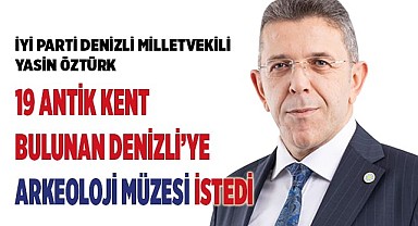 MİLLETVEKİLİ ÖZTÜRK’TEN ARKEOLOJİ MÜZESİ İÇİN  İLK ADIM