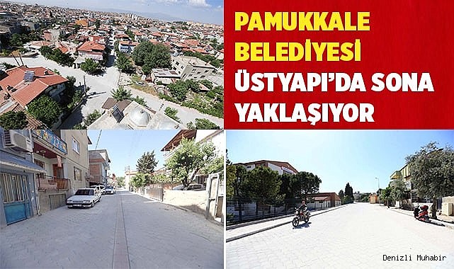 PAMUKKALE BELEDİYESİ ÜSTYAPI’DA SONA YAKLAŞIYOR