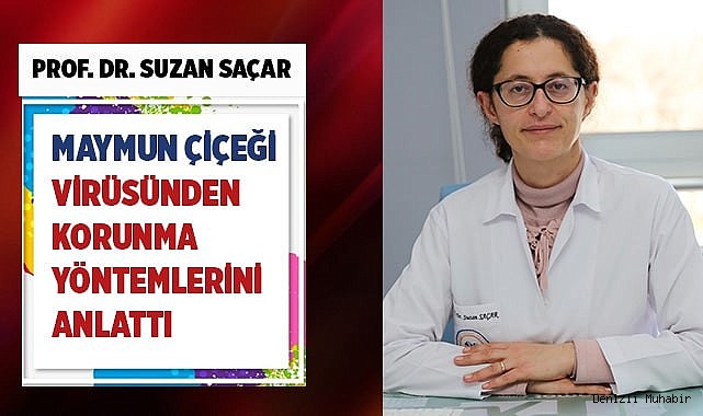 Prof. Dr. Saçar: Maymun çiçeği virüsünden korunma yöntemlerini anlattı
