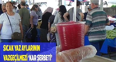 Sıcak yaz aylarının vazgeçilmezi ‘Kar şerbeti’
