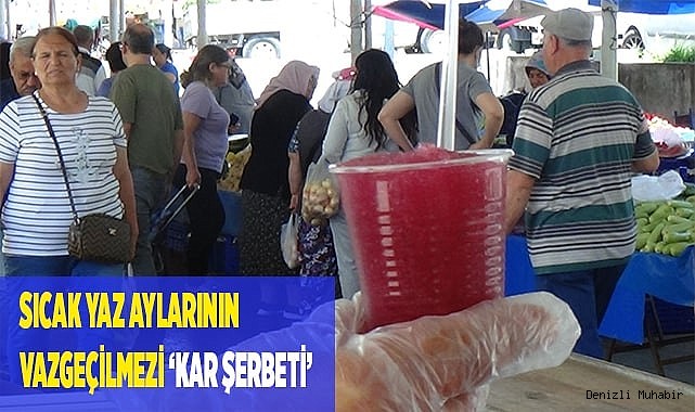 Sıcak yaz aylarının vazgeçilmezi ‘Kar şerbeti’