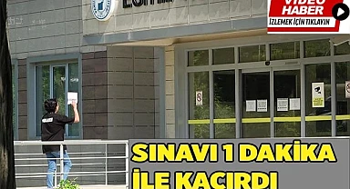 Sınava yetişemeyince büyük üzüntü yaşadı