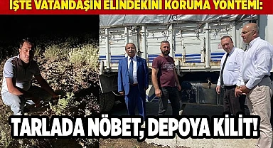 Tarlada nöbet, depoya kilit!