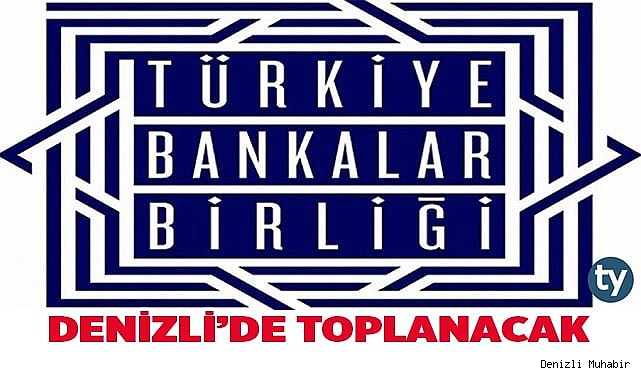 TÜRKİYE BANKALAR BİRLİĞİ İSTİŞARE TOPLANTISIDENİZLİ’DE GERÇEKLEŞTİRİLECEK