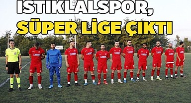 Yenilgisiz şampiyon İstiklalspor, süper lige çıktı