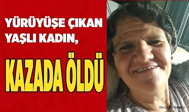 Yürüyüşe çıkan yaşlı kadın, otomobilin çarpması sonucu öldü