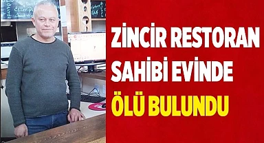Zincir restoran sahibi evinde ölü bulundu