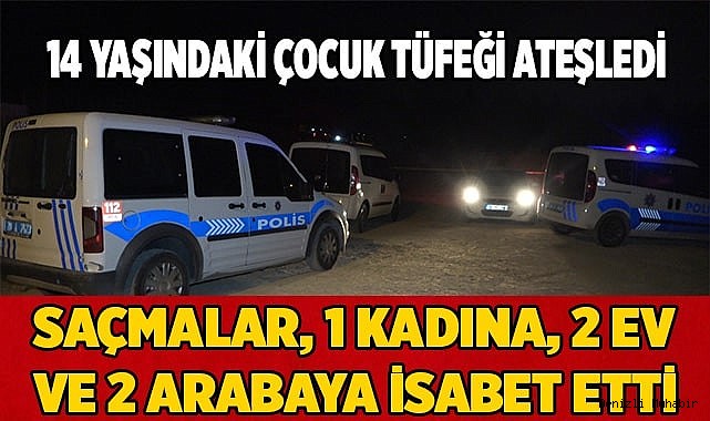 14 yaşındaki çocuğun tüfeğinden çıkan saçmalar kadına isabet etti