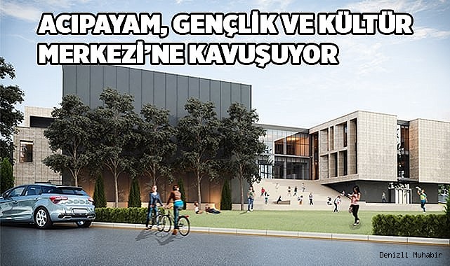 Acıpayam, Gençlik ve Kültür Merkezi’ne kavuşuyor