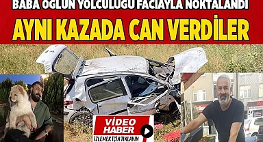 Baba oğulun yolculuğu faciayla noktalandı