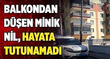 Balkondan düşen minik Nil, hayata tutunamadı