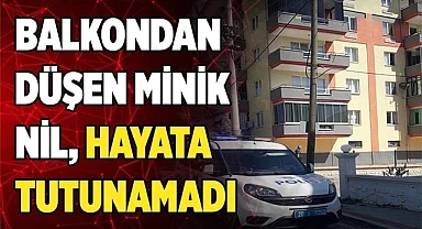 Balkondan düşen minik Nil, hayata tutunamadı