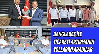 BANGLADEŞ İLE TİCARETİ ARTIRMANIN YOLLARINI ARADILAR