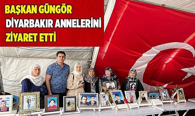 BAŞKAN GÜNGÖR DİYARBAKIR ANNELERİNİ ZİYARET ETTİ