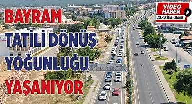 Bayram tatili dönüş yoğunluğu başladı