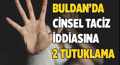Buldan’da cinsel taciz iddiasına 2 tutuklama