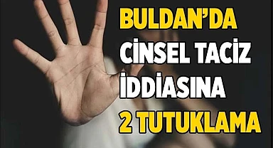 Buldan’da cinsel taciz iddiasına 2 tutuklama