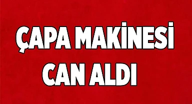 ÇAPA MAKİNESİ CAN ALDI