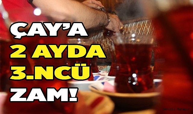 Çaya iki ayda üçüncü zam geldi