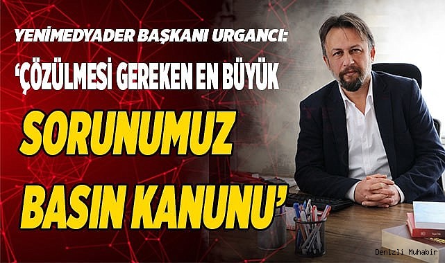 ‘ÇÖZÜLMESİ GEREKEN EN BÜYÜK SORUNUMUZ BASIN KANUNUDUR’