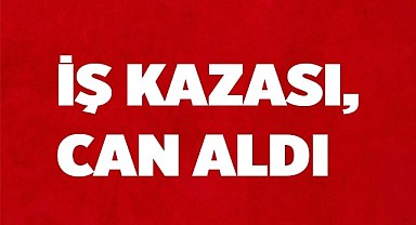 Denizli'de iş kazası, can aldı