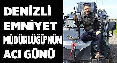 Denizli Emniyetinin acı günü