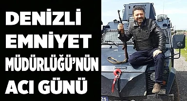 Denizli Emniyetinin acı günü
