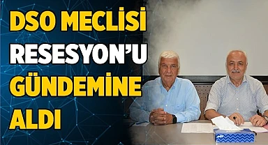 DSO MECLİSİ’NİN GÜNDEMİ AVRUPA’DAKİ RESESYON OLDU