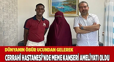 Dünyanın Bir Ucundan Gelerek Cerrahi Hastanesi’nde Meme Kanseri Ameliyatı Oldu