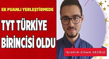 Ek puanlı yerleştirmede TYT Türkiye birincisi oldu