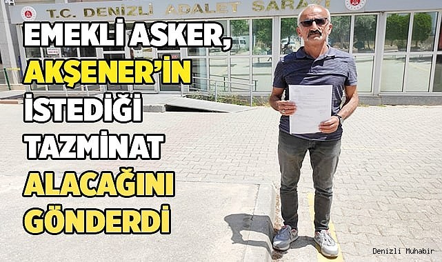 Emekli asker, Akşener’in istediği tazminat alacağını gönderdi