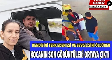Eşi ve sevgilisini öldüren kocanın son görüntüleri ortaya çıktı